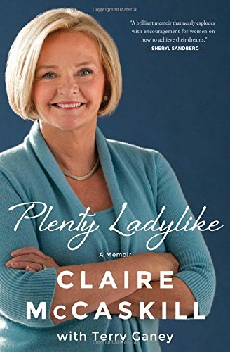 Plenty Ladylike A Memoir Claire Mccaskill Terry Ganey