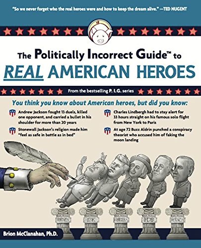 The Politically Incorrect Guide To Real American Heroes 1st Edition Mcclanahan