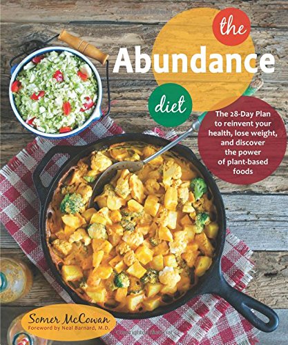 The Abundance Diet The 28day Plan To Reinvent Your Health Lose Weight And Discover The Power Of Plantbased Foods First Edition Mccowan