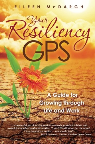 Your Resiliency Gps A Guide For Growing Through Life And Work Mcdargh