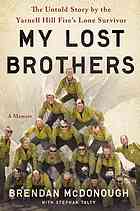 My Lost Brothers The Untold Story By The Yarnell Hill Fires Lone Survivor First Edition Mcdonough