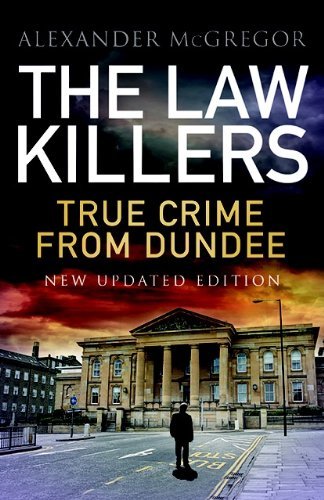 The Law Killers True Crime From Dundee Mcgregor Alexander
