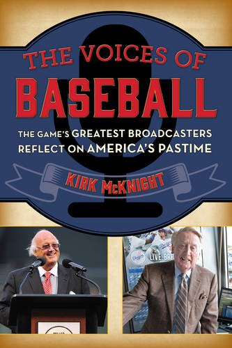 The Voices Of Baseball The Games Greatest Broadcasters Reflect On Americas Pastime Mcknight