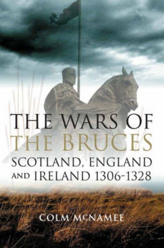 The Wars Of The Bruces Scotland England And Ireland 13061328 International Version Colm Mcnamee