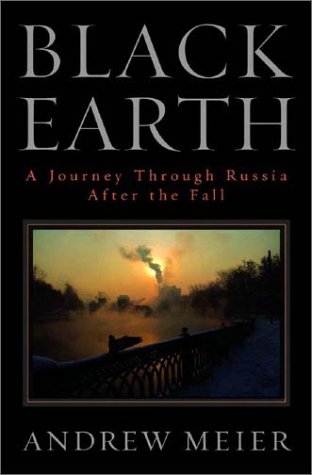 Black Earth A Journey Through Russia After The Fall First Norton Pbk Edition Meier