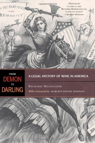 From Demon To Darling A Legal History Of Wine In America 1st Edition Richard Mendelson