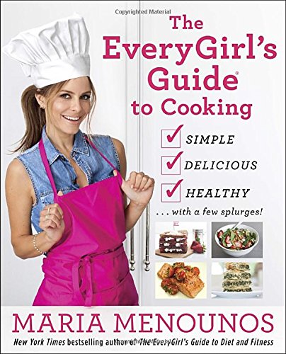 The Everygirls Guide To Cooking 1st Edition Menounos Maria Undergaro
