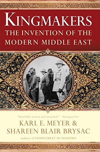 Kingmakers The Invention Of The Modern Middle East First Pb Edition First Printing Karl E Meyer