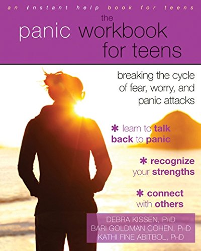 The Panic Workbook For Teens Breaking The Cycle Of Fear Worry And Panic Attacks Workbook Debra Kissen