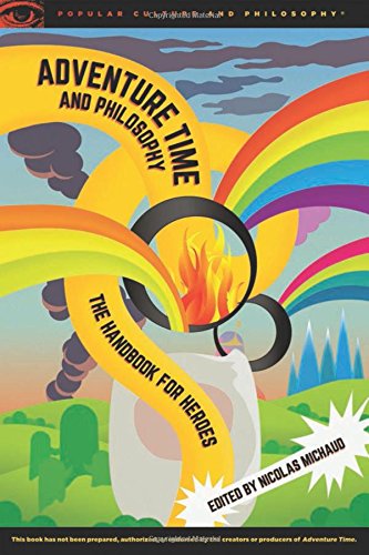 Adventure Time And Philosophy The Handbook For Heroes Michaud