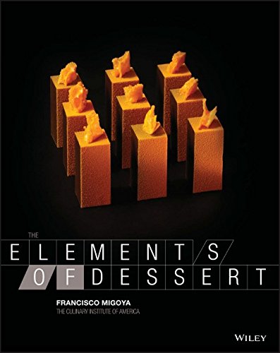 The Elements Of Dessert 1st Edition Francisco Migoya The Culinary Institute Of America Cia