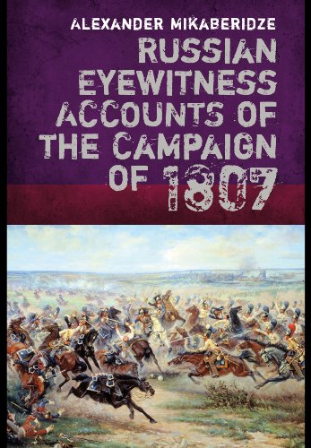 Russian Eyewitness Accounts Of The Campaign Of 1807 1st Edition Alexander Mikaberidze