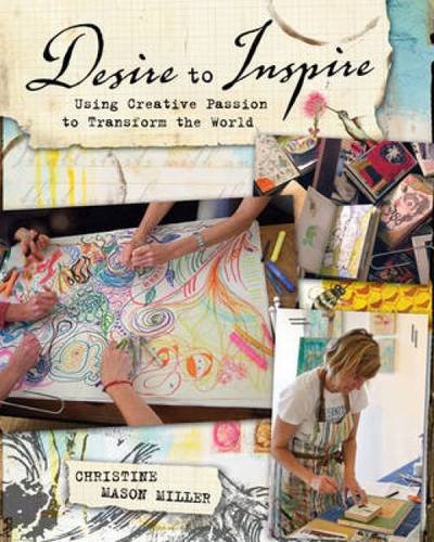 Desire To Inspire Using Creative Passion To Transform The World 1st Ed Miller