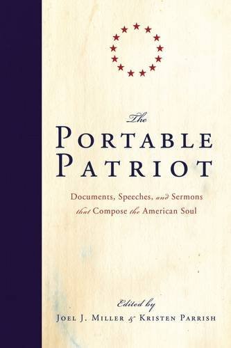 The Portable Patriot Documents Speeches And Sermons That Compose The American Soul Miller