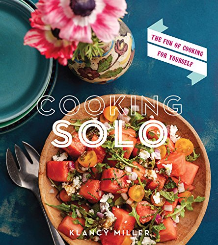Cooking Solo The Joy Of Cooking For Yourself 1st Edition Klancy Miller