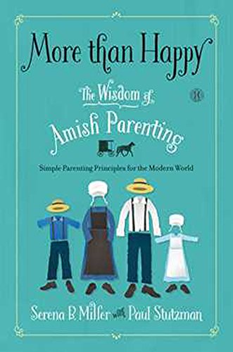 More Than Happy The Wisdom Of Amish Parenting First Howard Books Hardcover Edition Serena B Miller