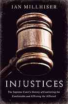 Injustices The Supreme Courts History Of Comforting The Comfortable And Afflicting The Afflicted Millhiser