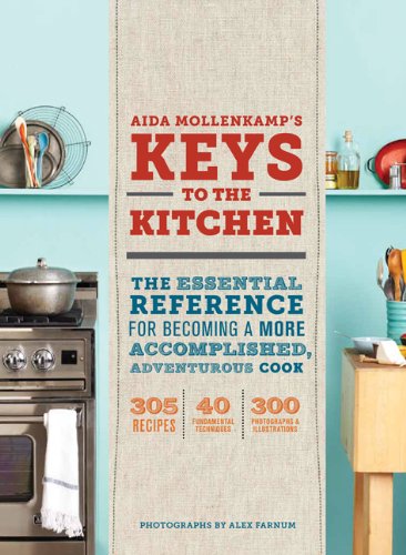 Aida Mollenkamps Keys To The Kitchen The Essential Reference For Becoming A More Accomplished Adventurous Cook Aida Mollenkamp