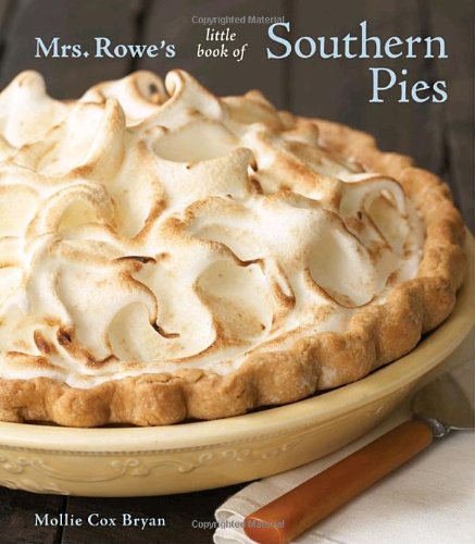 Mrs Rowes Little Book Of Southern Pies Mollie Cox Bryan Mrs Rowes Restaurant And Bakery