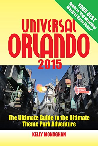 Universal Orlando 2015 The Ultimate Guide To The Ultimate Theme Park Adventure 14th Ed Monaghan