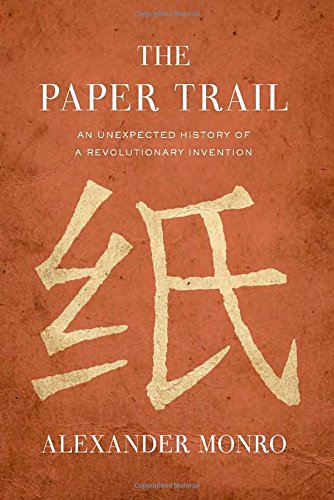 The Paper Trail An Unexpected History Of A Revolutionary Invention First American Edition Monro