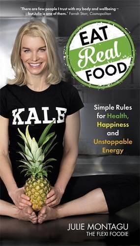 Eat Real Food Simple Rules For Health Happiness And Unstoppable Energy Montagu