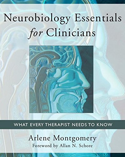 Neurobiology Essentials For Clinicians What Every Therapist Needs To Know First Edition Arlene Montgomery