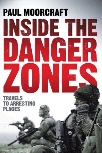 Inside The Danger Zones Travels To Arresting Places Moorcraft