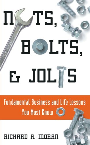 Nuts Bolts Jolts Fundemental Sic Business And Life Lessons You Must Know 1st Richard A Moran