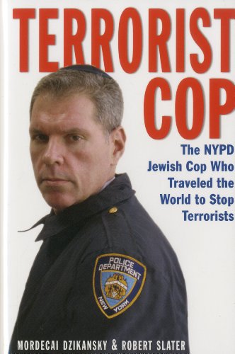 Terrorist Cop The Nypd Jewish Cop Who Traveled The World To Stop Terrorists 1st Edition Dzikansky