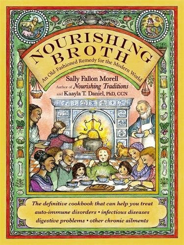 Nourishing Broth An Oldfashioned Remedy For The Modern World First Edition Sally Fallon Morell