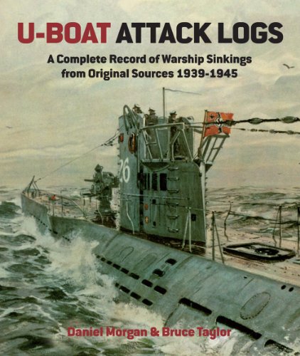Uboat Attack Logs A Complete Record Of Warship Sinkings From Original Sources 19391945 First Editon Daniel Morgan