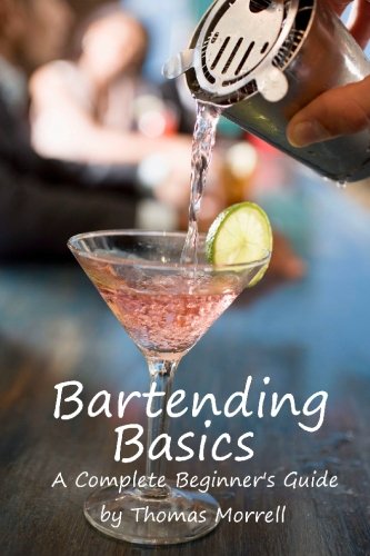 Bartending Basics A Complete Beginners Guide Morrell Thomas