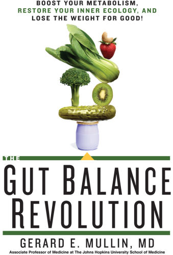 The Gut Balance Revolution Boost Your Metabolism Restore Your Inner Ecology And Lose The Weight For Good Mullin
