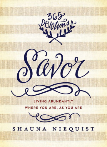 Savor Living Abundantly Where You Are As You Are Shauna Niequist