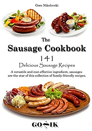 The Sausage Cookbook 141 Delicious Sausage Recipes Collection Goce Nikolovski