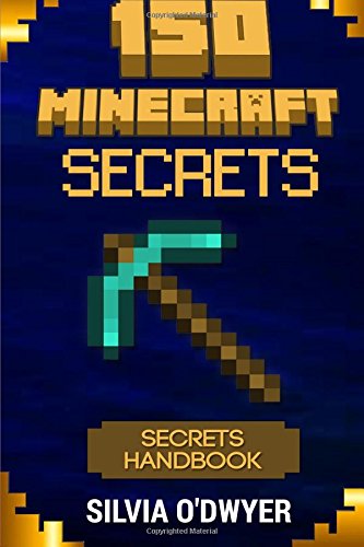 150 Minecraft Secrets Youve Never Seen Before The Secrets Handbook First Silvia Odwyer