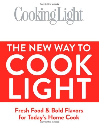 Cooking Light The New Way To Cook Light Fresh Food Bold Flavors For Todays Home Cook 1st Scott Mowbray Ann Taylor Pittman
