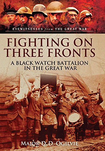 Fighting On Three Fronts A Black Watch Battalion In The Great War Revised Ed Ogilvie