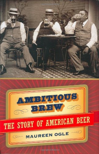 Ambitious Brew The Story Of American Beer 1st Edition Ogle