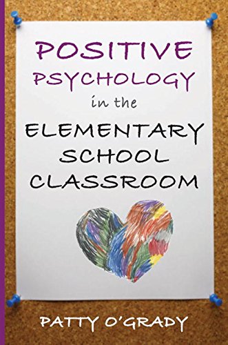 Positive Psychology In The Elementary School Classroom First Edition Ogrady