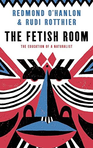 The Fetish Room The Education Of A Naturalist Redmond Ohanlon