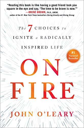 On Fire The 7 Choices To Ignite A Radically Inspired Life Oleary
