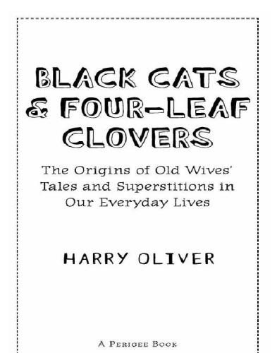 Black Cats Fourleaf Clovers The Origins Of Old Wives Tales And Superstitions In Our Everyday Lives 1st American Ed Oliver