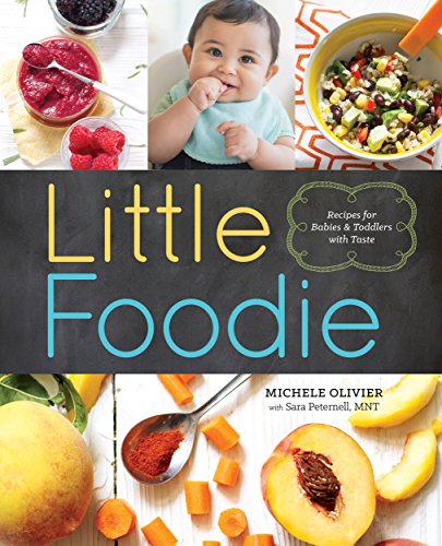 Little Foodie Baby Food Recipes For Babies And Toddlers With Taste First Michele Olivier Sara Peternell