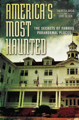 Americas Most Haunted The Secrets Of Famous Paranormal Places Olsen