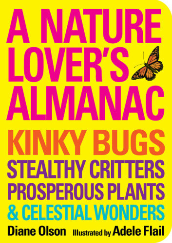 A Nature Lovers Almanac Kinky Bugs Stealthy Creatures Prosperous Plants And Celestial Wonders Flail