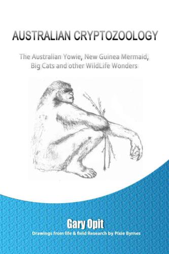 Australian Crypotozoology The Australian Yowie New Guinea Mermaid Big Cats And Other Wildlife Wonders Opit