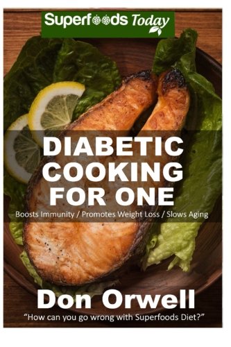 Diabetic Cooking For One 160 Recipes Diabetics Diet Diabetic Cookbook For One Gluten Free Cooking Wheat Free Antioxidants Phytochemicals Weight Lossdiabetic Living Orwell