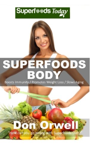 Natural Weight Loss Transformation 130 Superfoods Body Over 75 Quick Easy Gluten Free Low Cholesterol Whole Foods Recipes Full Of Antioxidants Phytochemicals Orwell